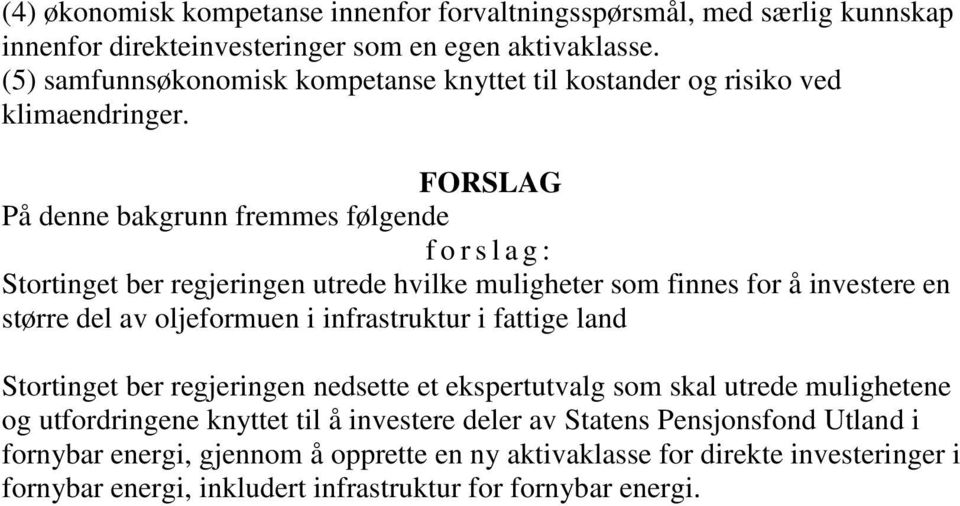 FORSLAG På denne bakgrunn fremmes følgende f o r s l a g : Stortinget ber regjeringen utrede hvilke muligheter som finnes for å investere en større del av oljeformuen i