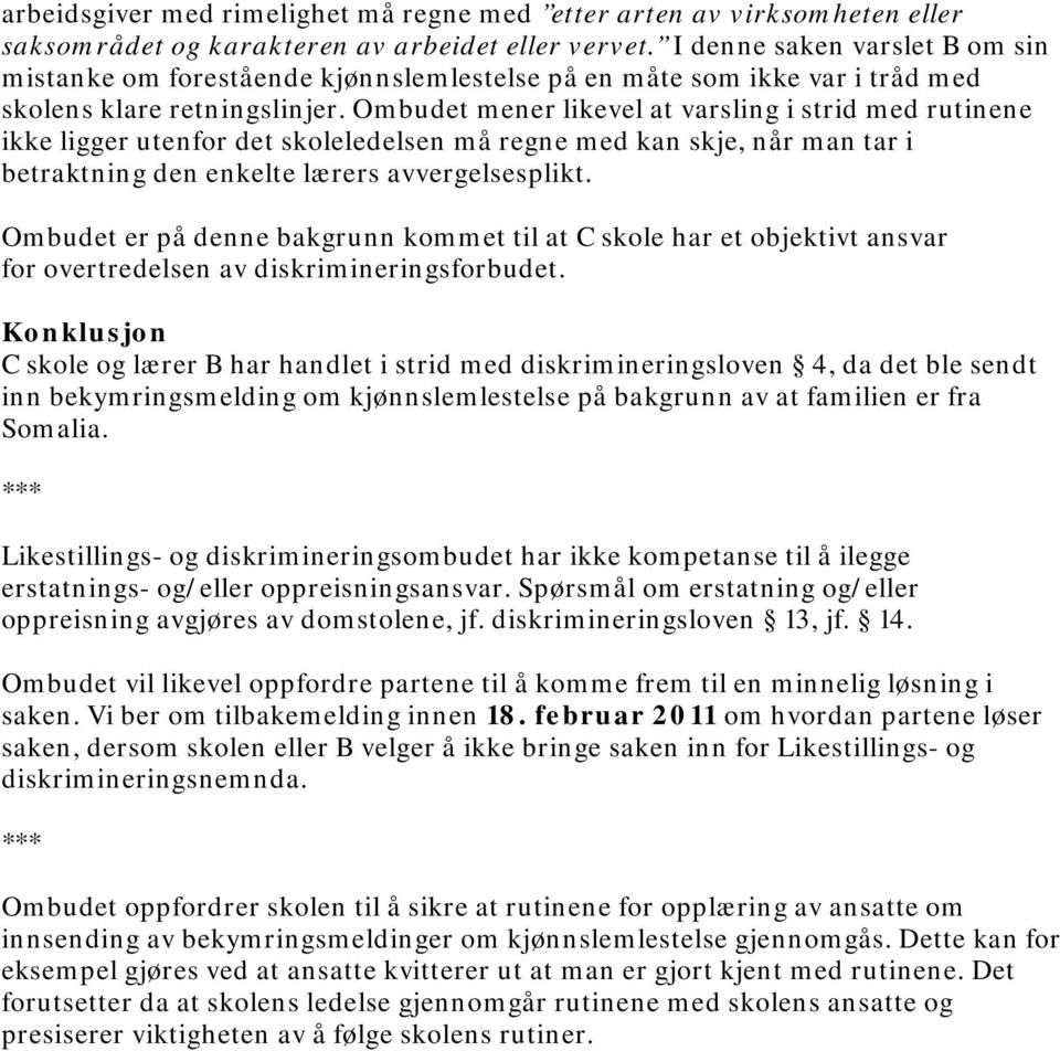 Ombudet mener likevel at varsling i strid med rutinene ikke ligger utenfor det skoleledelsen må regne med kan skje, når man tar i betraktning den enkelte lærers avvergelsesplikt.