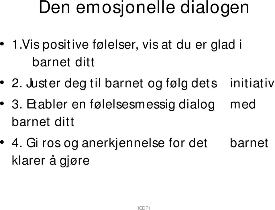 Juster deg til barnet og følg dets initiativ 3.