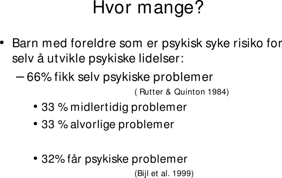 utvikle psykiske lidelser: 66% fikk selv psykiske problemer (