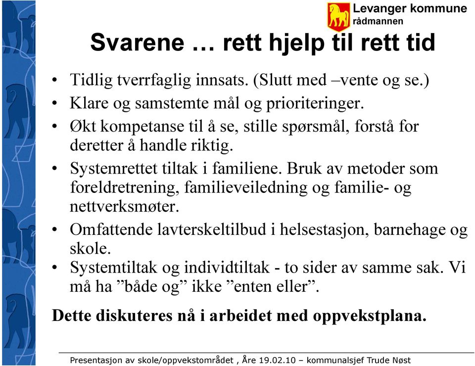 Bruk av metoder som foreldretrening, familieveiledning og familie- og nettverksmøter.