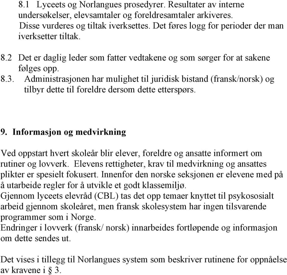 Administrasjonen har mulighet til juridisk bistand (fransk/norsk) og tilbyr dette til foreldre dersom dette etterspørs. 9.