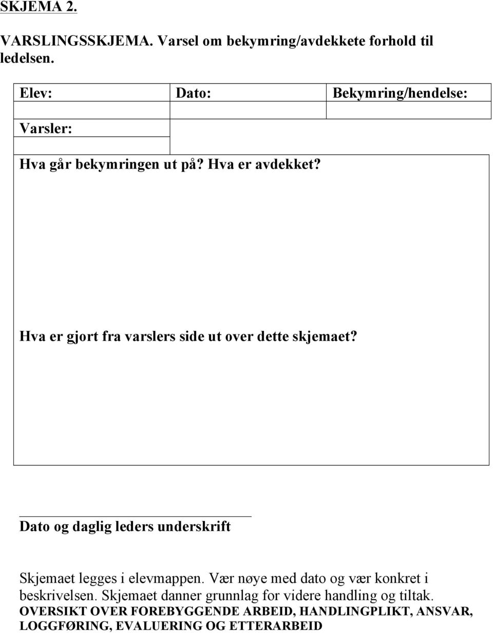 Hva er gjort fra varslers side ut over dette skjemaet? Dato og daglig leders underskrift Skjemaet legges i elevmappen.