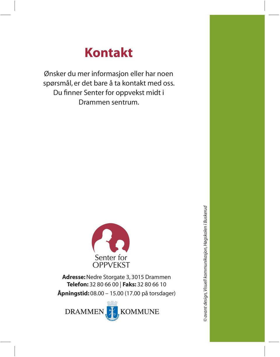 Adresse: Nedre Storgate 3, 3015 Drammen Telefon: 32 80 66 00 Faks: 32 80 66 10