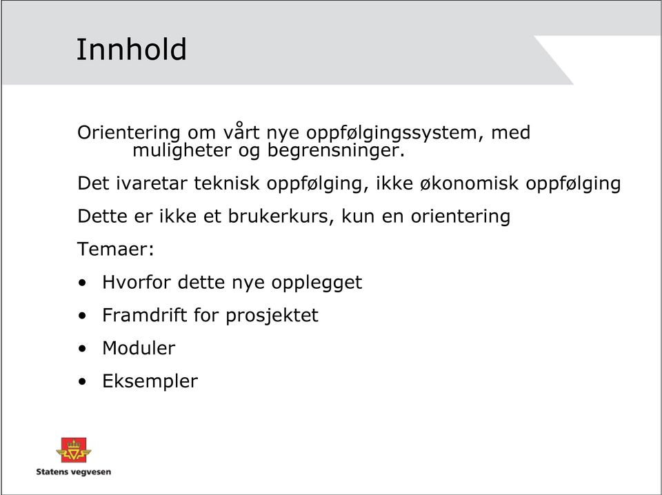 Det ivaretar teknisk oppfølging, ikke økonomisk oppfølging Dette er