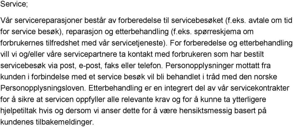 Personopplysninger mottatt fra kunden i forbindelse med et service besøk vil bli behandlet i tråd med den norske Personopplysningsloven.