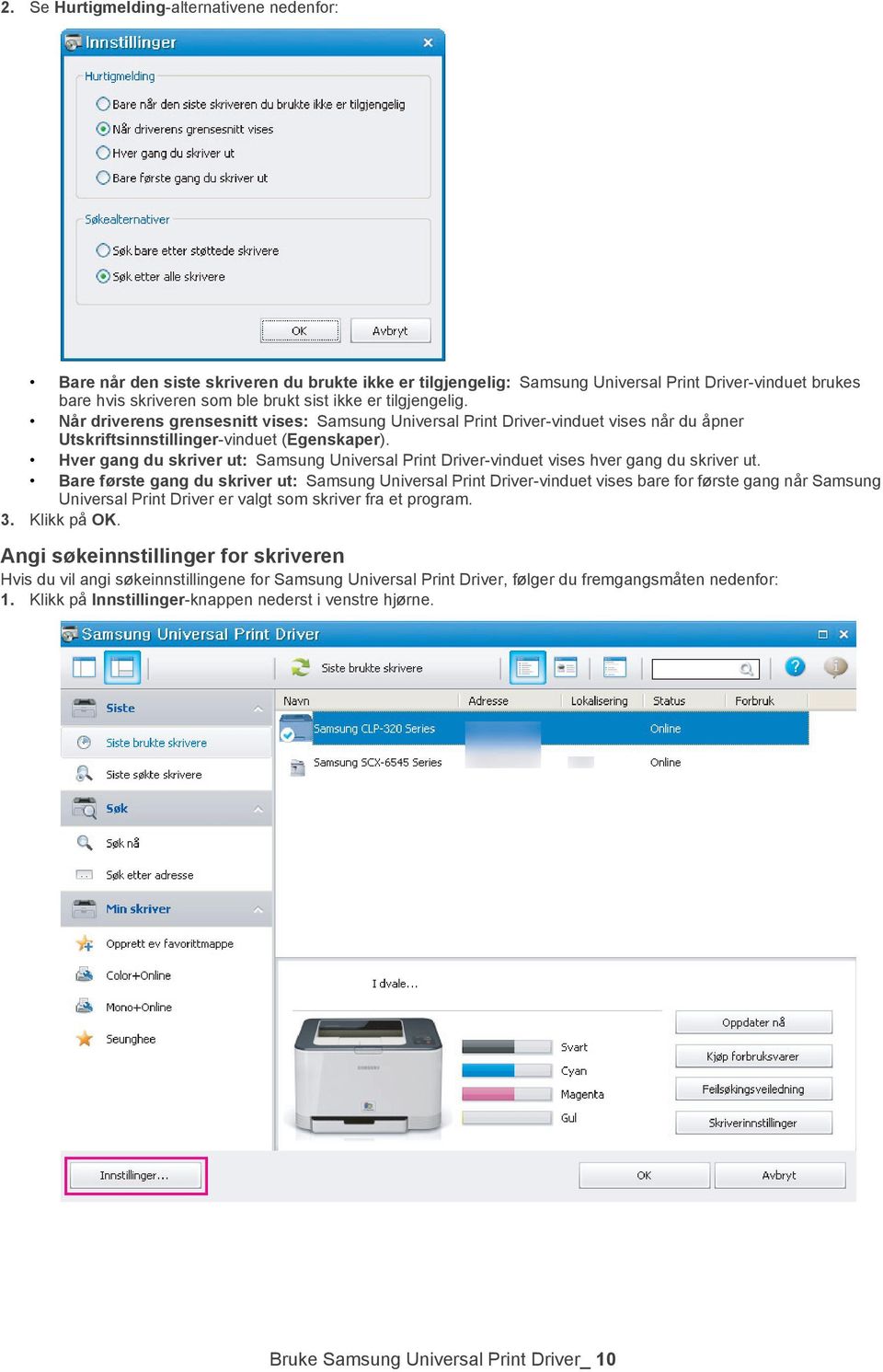 Hver gang du skriver ut: Samsung Universal Print Driver-vinduet vises hver gang du skriver ut.