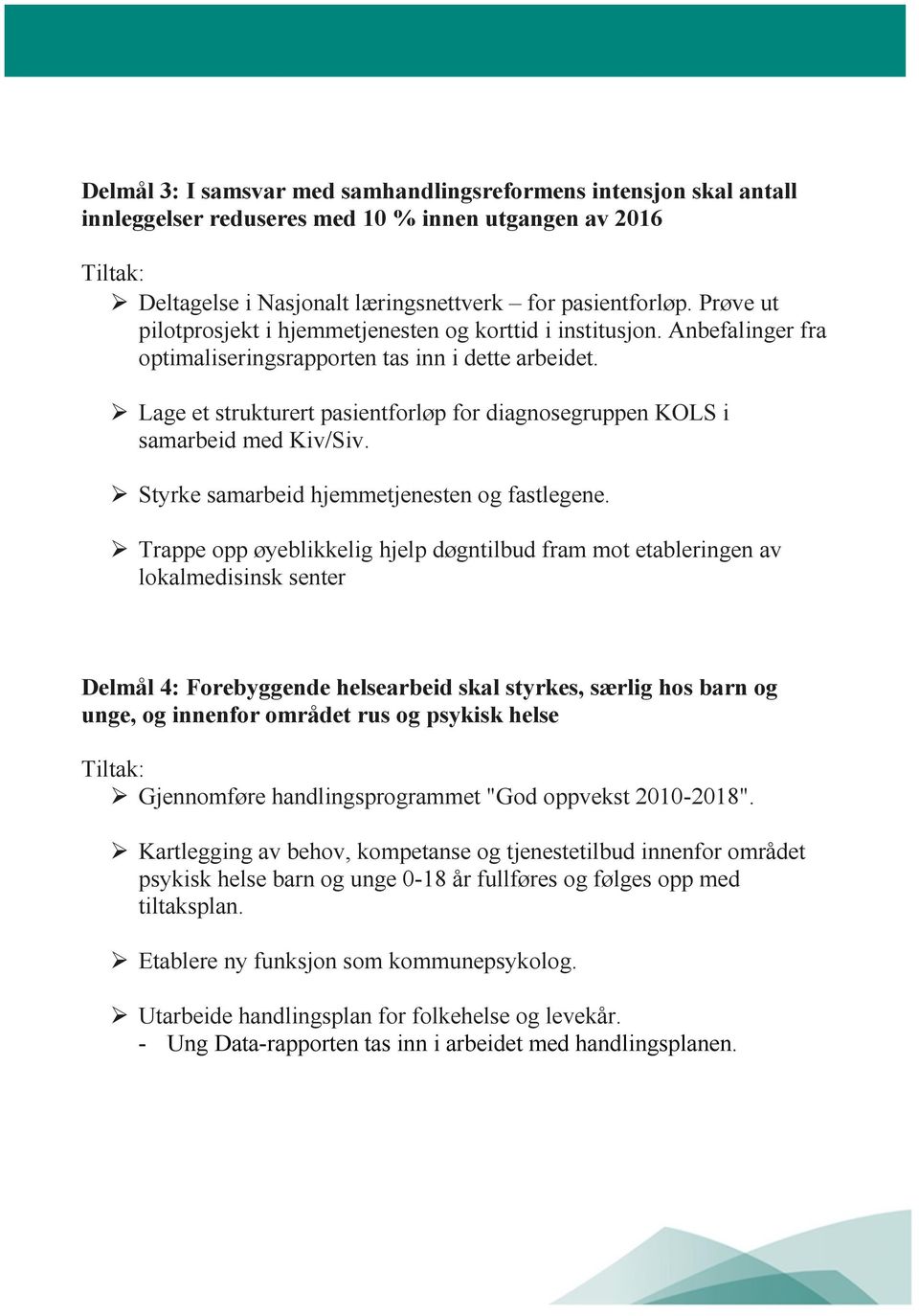 Lage et strukturert pasientforløp for diagnosegruppen KOLS i samarbeid med Kiv/Siv. Styrke samarbeid hjemmetjenesten og fastlegene.