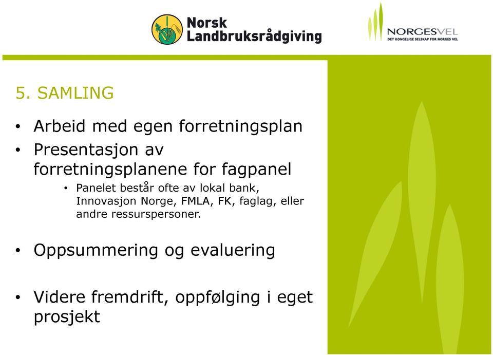 bank, Innovasjon Norge, FMLA, FK, faglag, eller andre