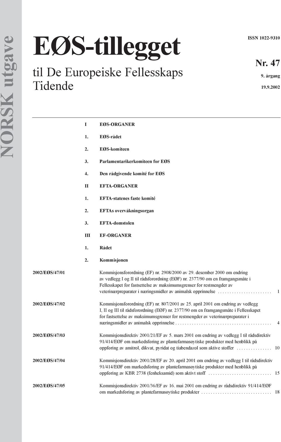 Kommisjonen 2002/EØS/47/01 2002/EØS/47/02 2002/EØS/47/03 2002/EØS/47/04 2002/EØS/47/05 Kommisjonsforordning (EF) nr. 2908/2000 av 29.