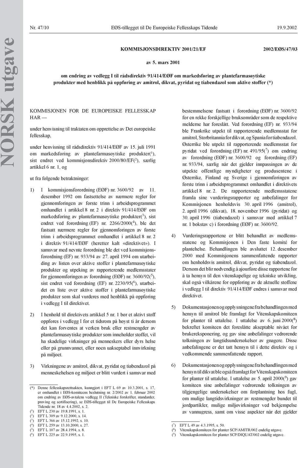 juli 1991 om markedsføring av plantefarmasøytiske produkter( 1 ), sist endret ved kommisjonsdirektiv 2000/80/EF( 2 ), særlig artikkel 6 nr.