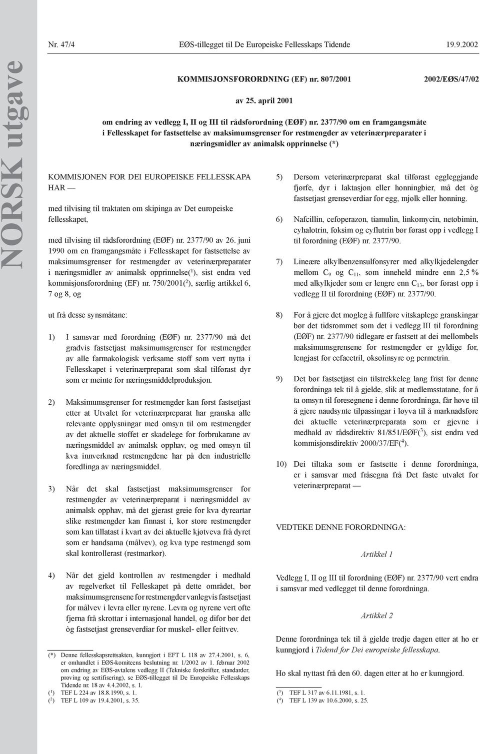 juni 1990 om en framgangsmåte i Fellesskapet for fastsettelse av maksimumsgrenser for restmengder av veterinærpreparater i næringsmidler av animalsk opprinnelse( 1 ), sist endra ved