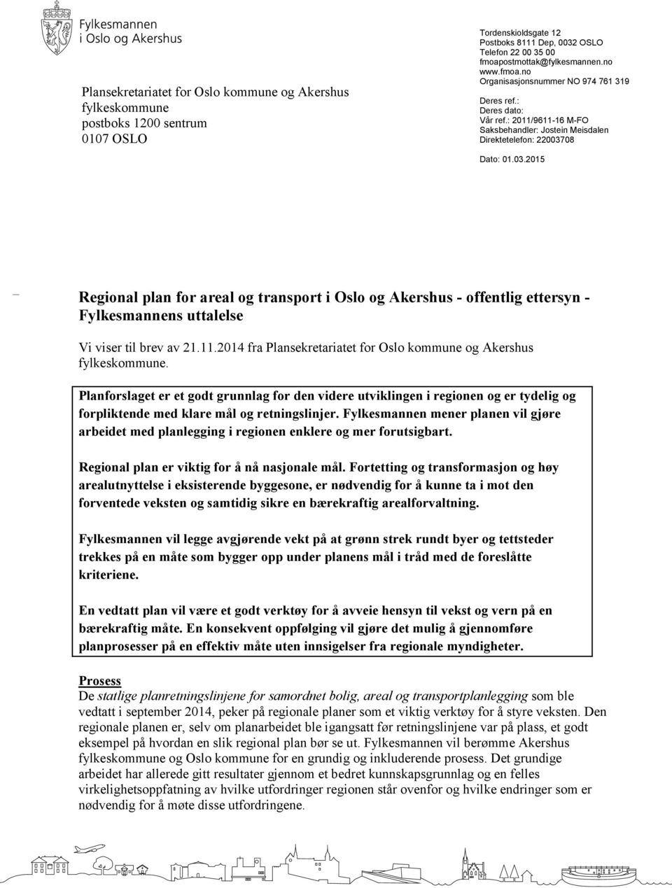 08 Dato: 01.03.2015 Regional plan for areal og transport i Oslo og Akershus - offentlig ettersyn - Fylkesmannens uttalelse Vi viser til brev av 21.11.