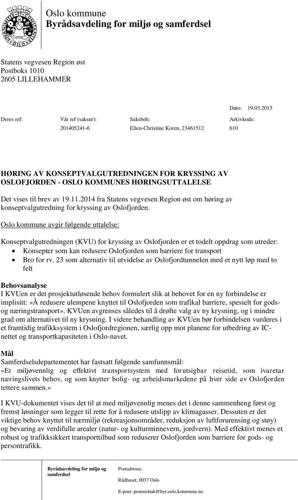 vises til brev av 19.11.2014 fra Statens vegvesen Region øst om høring av konseptvalgutredning for kryssing av Oslofjorden.