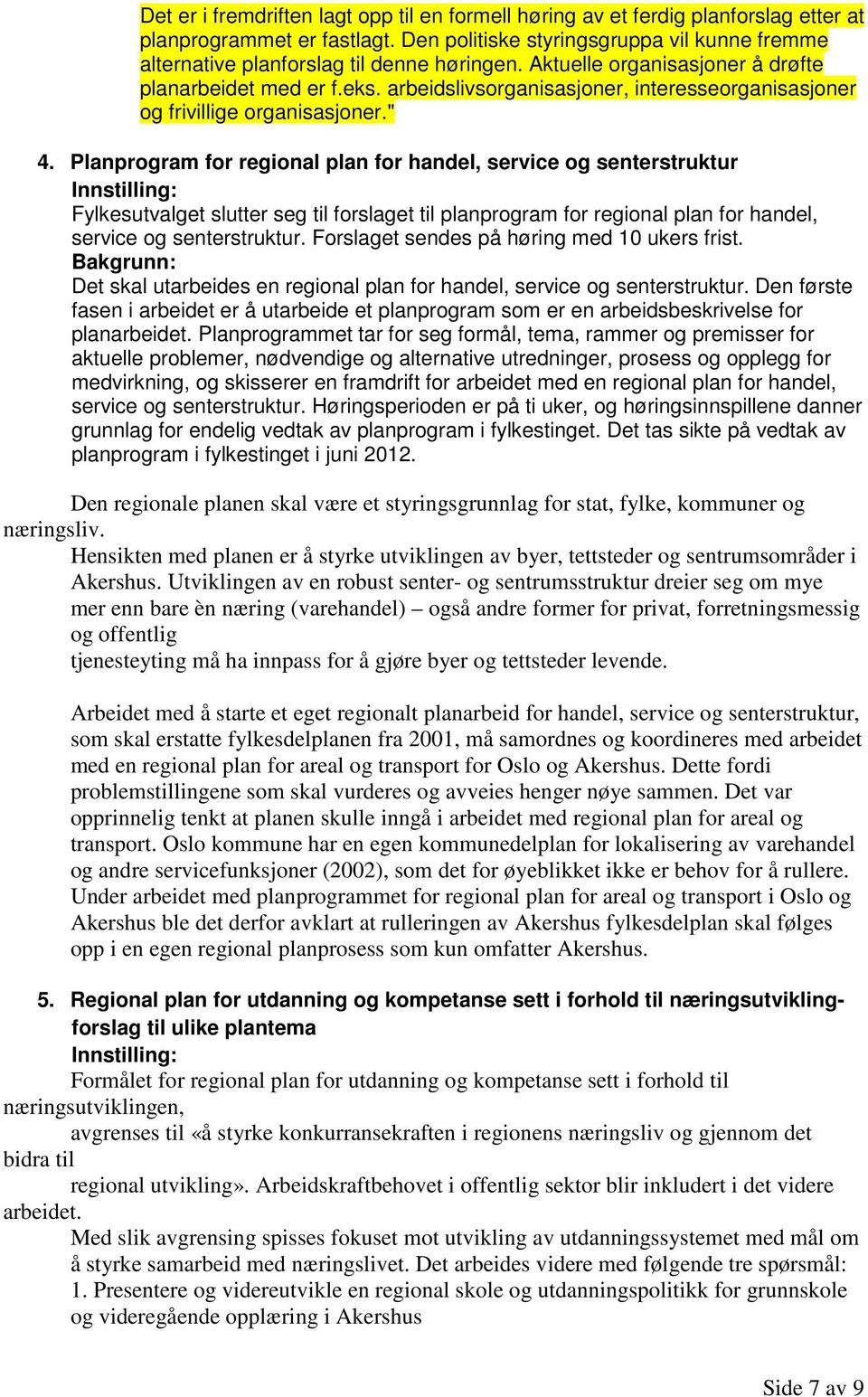 arbeidslivsorganisasjoner, interesseorganisasjoner og frivillige organisasjoner." 4.