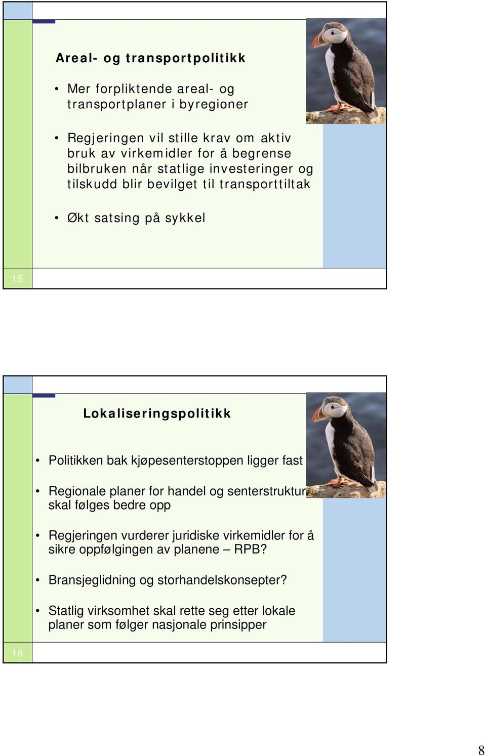 kjøpesenterstoppen ligger fast Regionale planer for handel og senterstruktur skal følges bedre opp Regjeringen vurderer juridiske virkemidler for å sikre