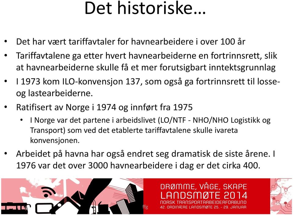 Ratifisert av Norge i 1974 og innført fra 1975 I Norge var det partene i arbeidslivet (LO/NTF - NHO/NHO Logistikk og Transport) som ved det etablerte