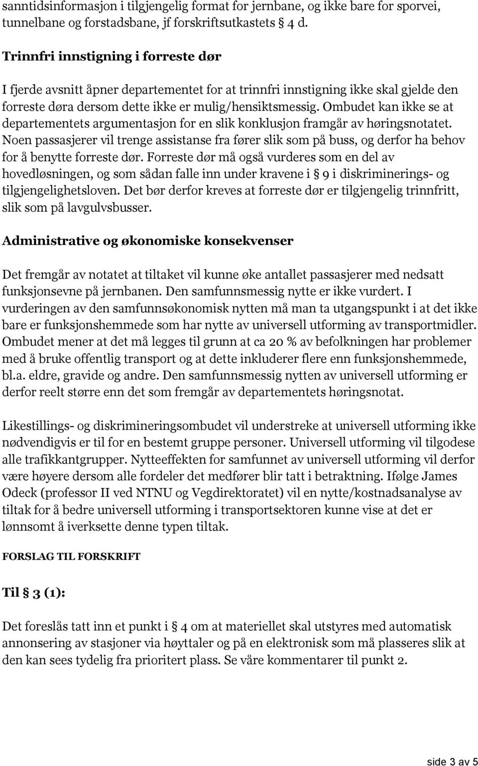 Ombudet kan ikke se at departementets argumentasjon for en slik konklusjon framgår av høringsnotatet.