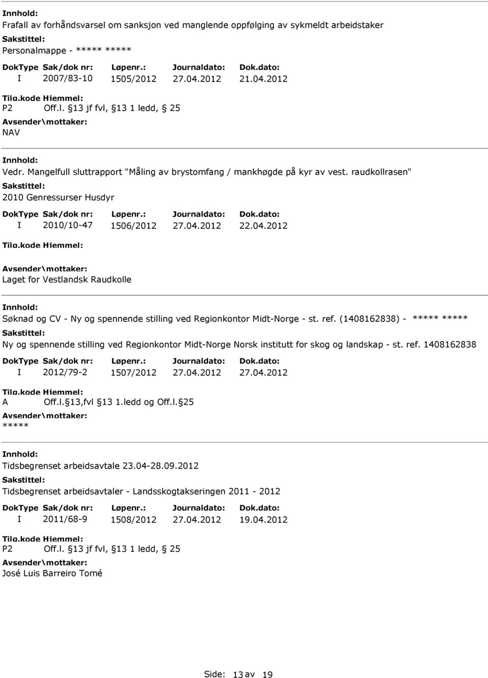 2012 Laget for Vestlandsk Raudkolle Søknad og CV - Ny og spennende stilling ved Regionkontor Midt-Norge - st. ref.