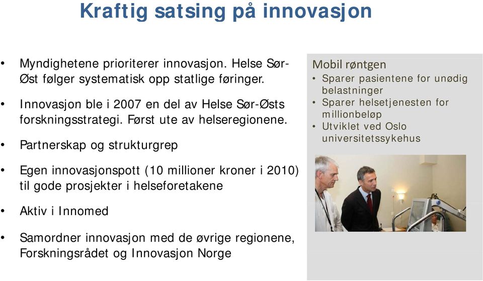 Partnerskap og strukturgrep Mobil røntgen Sparer pasientene for unødig belastninger Sparer helsetjenesten for millionbeløp Utviklet ved Oslo