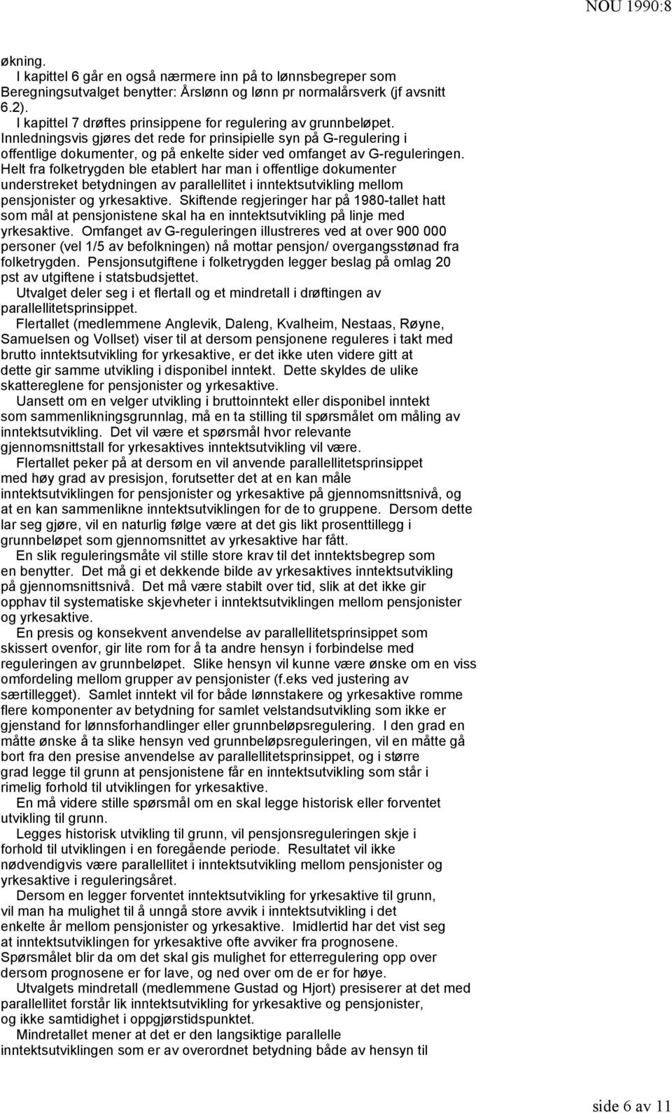 Innledningsvis gjøres det rede for prinsipielle syn på G-regulering i offentlige dokumenter, og på enkelte sider ved omfanget av G-reguleringen.