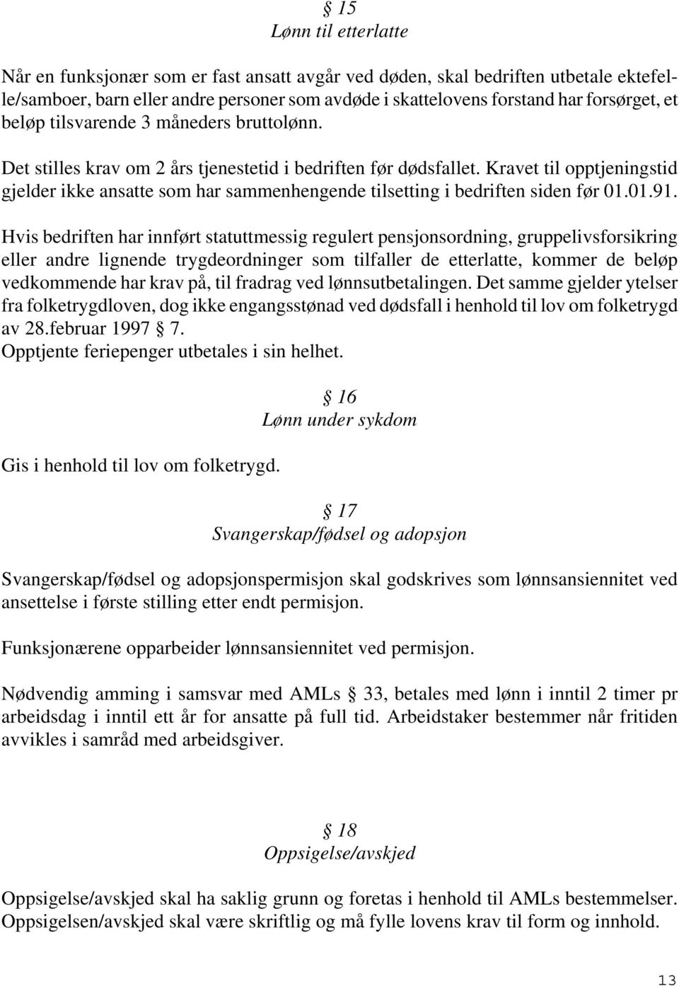 Kravet til opptjeningstid gjelder ikke ansatte som har sammenhengende tilsetting i bedriften siden før 01.01.91.