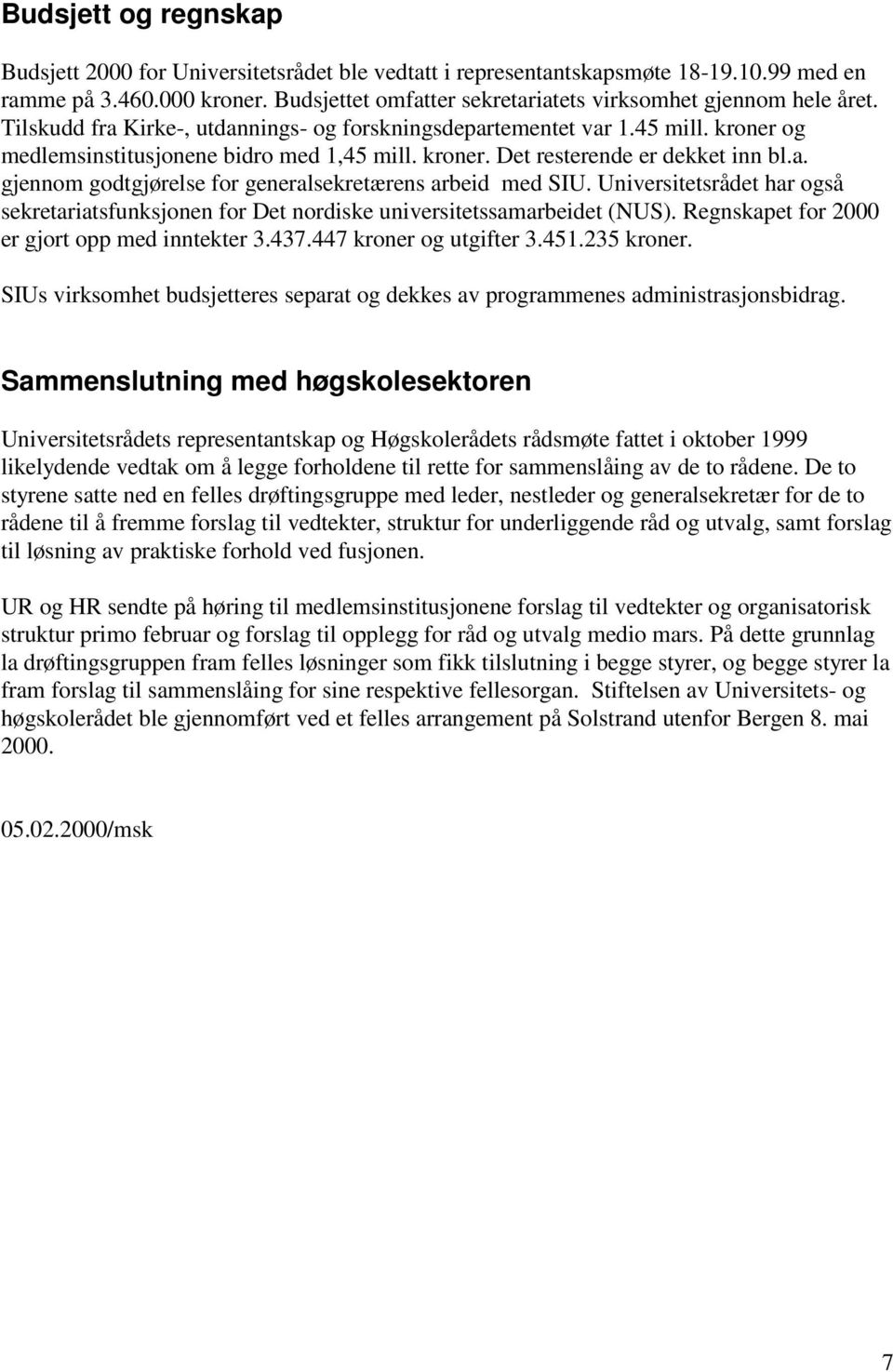 a. gjennom godtgjørelse for generalsekretærens arbeid med SIU. Universitetsrådet har også sekretariatsfunksjonen for Det nordiske universitetssamarbeidet (NUS).