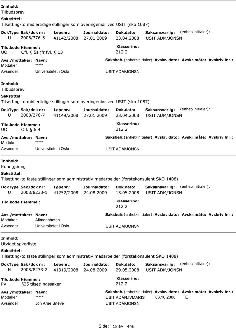 2008 ST ADM/JONSN O Ofl. 6.4 Avs./mottaker: Navn: Saksbeh. Avskr. dato: Avskr.måte: Avskriv lnr.