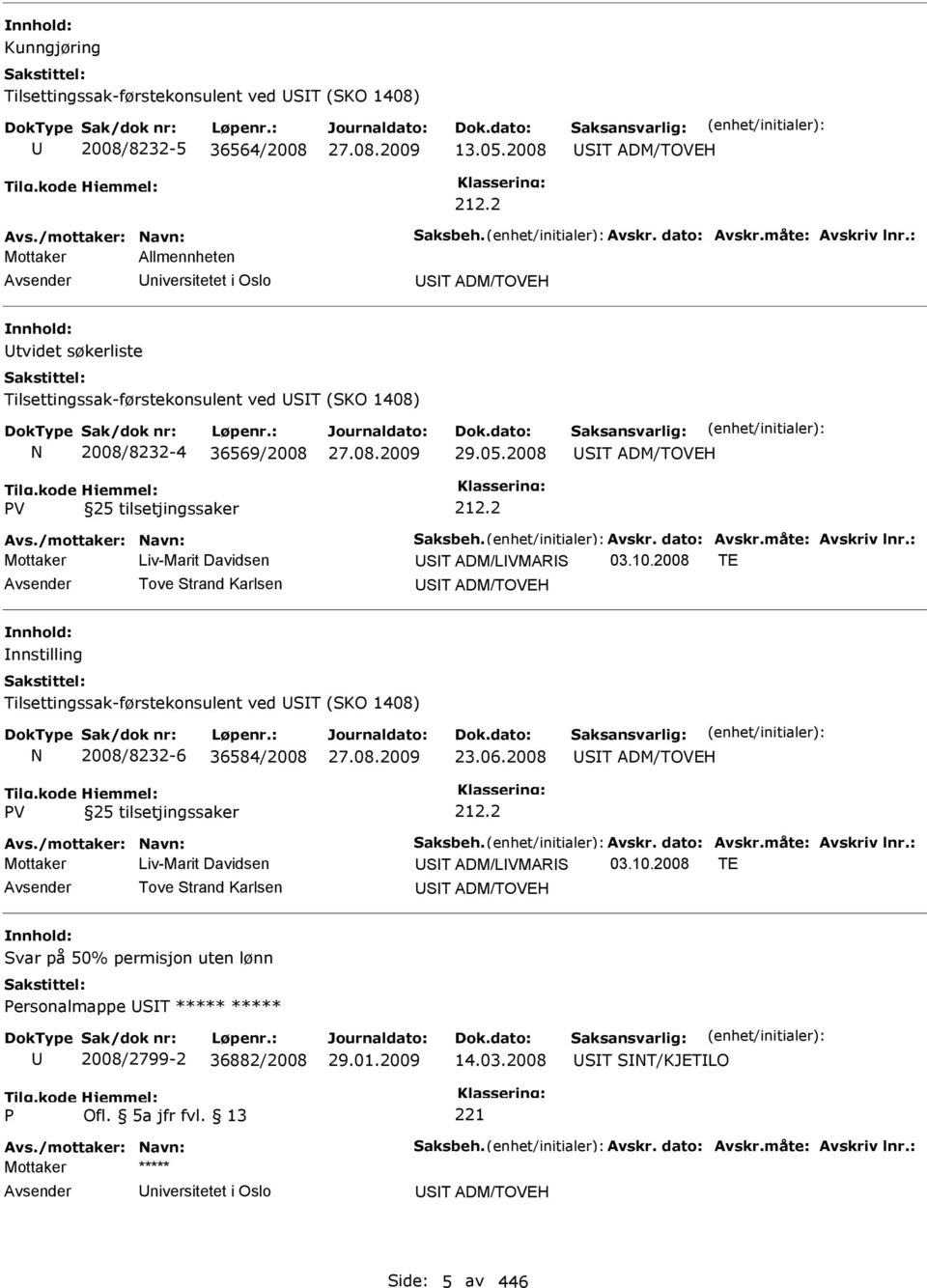 /mottaker: Navn: Saksbeh. Avskr. dato: Avskr.måte: Avskriv lnr.: Mottaker Liv-Marit Davidsen ST ADM/LVMARS 03.10.