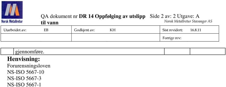 Godkjent av: KH Sist revidert: 16.8.11 Forrige rev: gjennomføre.