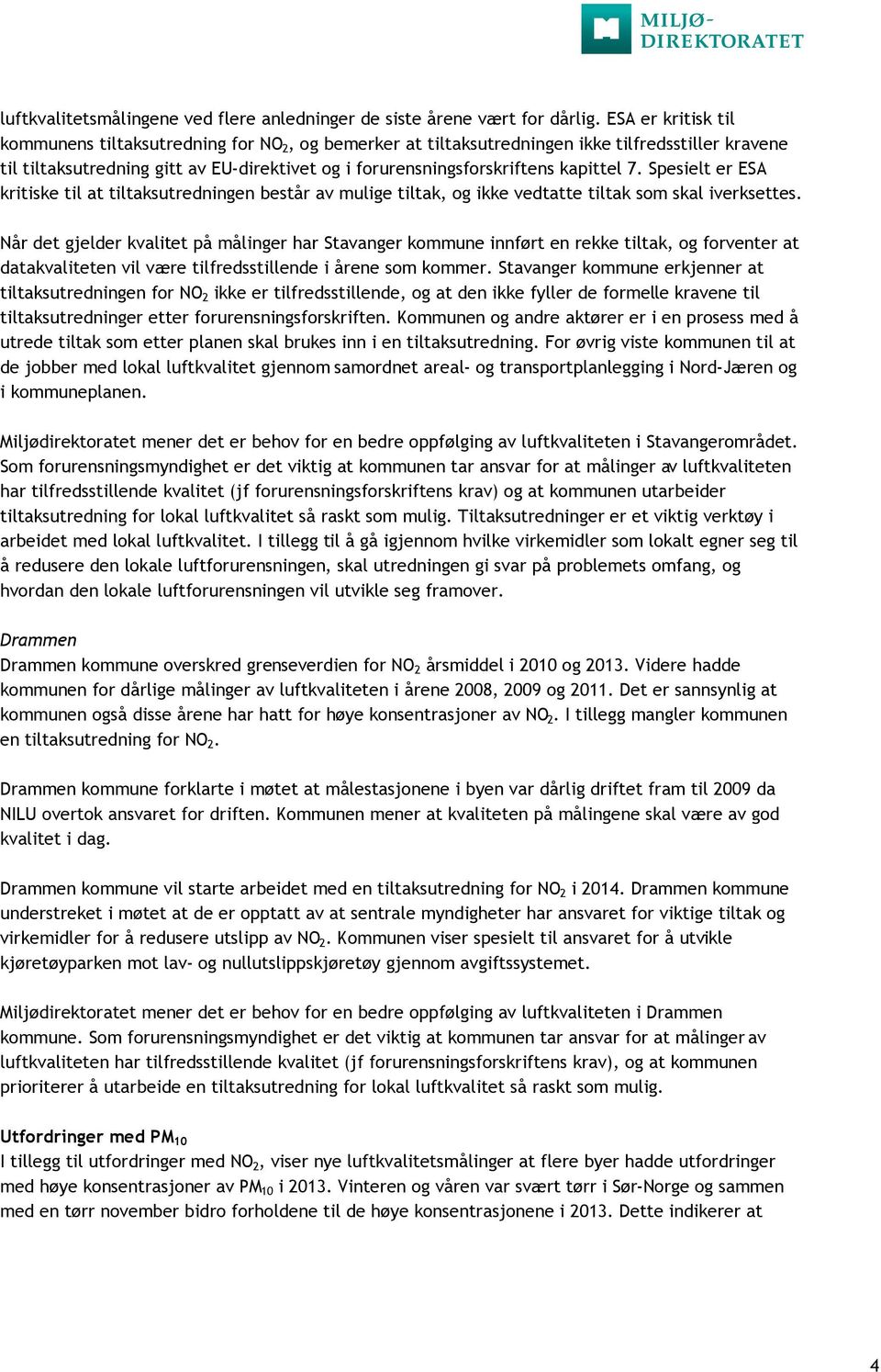 kapittel 7. Spesielt er ESA kritiske til at tiltaksutredningen består av mulige tiltak, og ikke vedtatte tiltak som skal iverksettes.