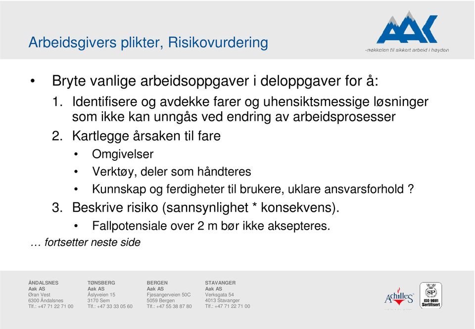 2. Kartlegge årsaken til fare Omgivelser Verktøy, deler som håndteres Kunnskap og ferdigheter til brukere,