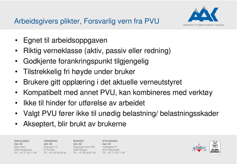 opplæring i det aktuelle verneutstyret Kompatibelt med annet PVU, kan kombineres med verktøy Ikke til hinder