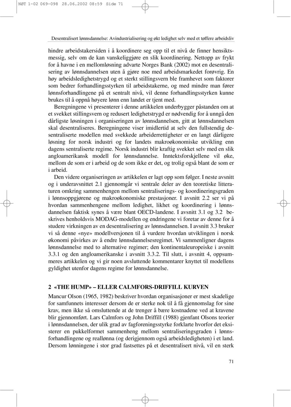 2002 08:59 Side 71 Desentralisert lønnsdannelse: Avindustrialisering og økt ledighet selv med et tøffere arbeidsliv hindre arbeidstakersiden i å koordinere seg opp til et nivå de finner