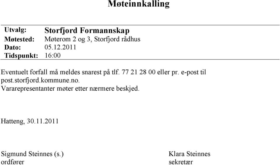 77 21 28 00 eller pr. e-post til post.storfjord.kommune.no.