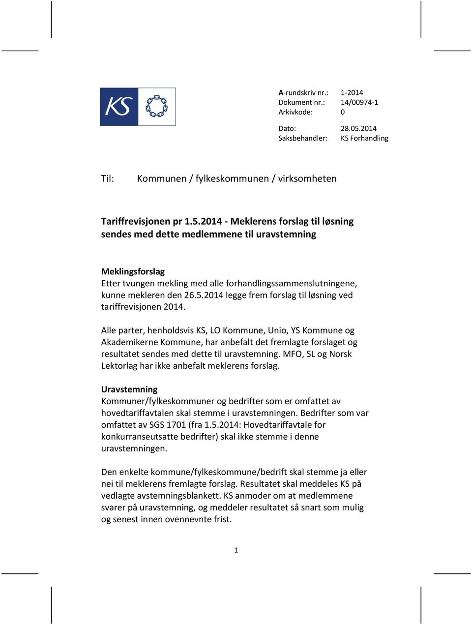 2014 - Meklerens forslag til løsning sendes med dette medlemmene til uravstemning Meklingsforslag Etter tvungen mekling med alle forhandlingssammenslutningene, kunne mekleren den 26.5.