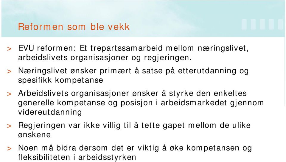 styrke den enkeltes generelle kompetanse og posisjon i arbeidsmarkedet gjennom videreutdanning > Regjeringen var ikke villig