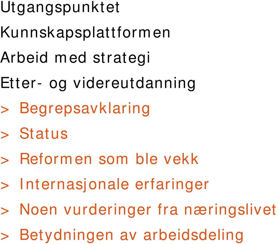 Reformen som ble vekk > Internasjonale erfaringer > Noen