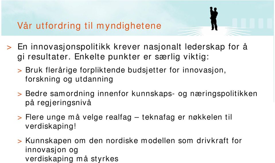 > Bedre samordning innenfor kunnskaps- og næringspolitikken på regjeringsnivå > Flere unge må velge realfag