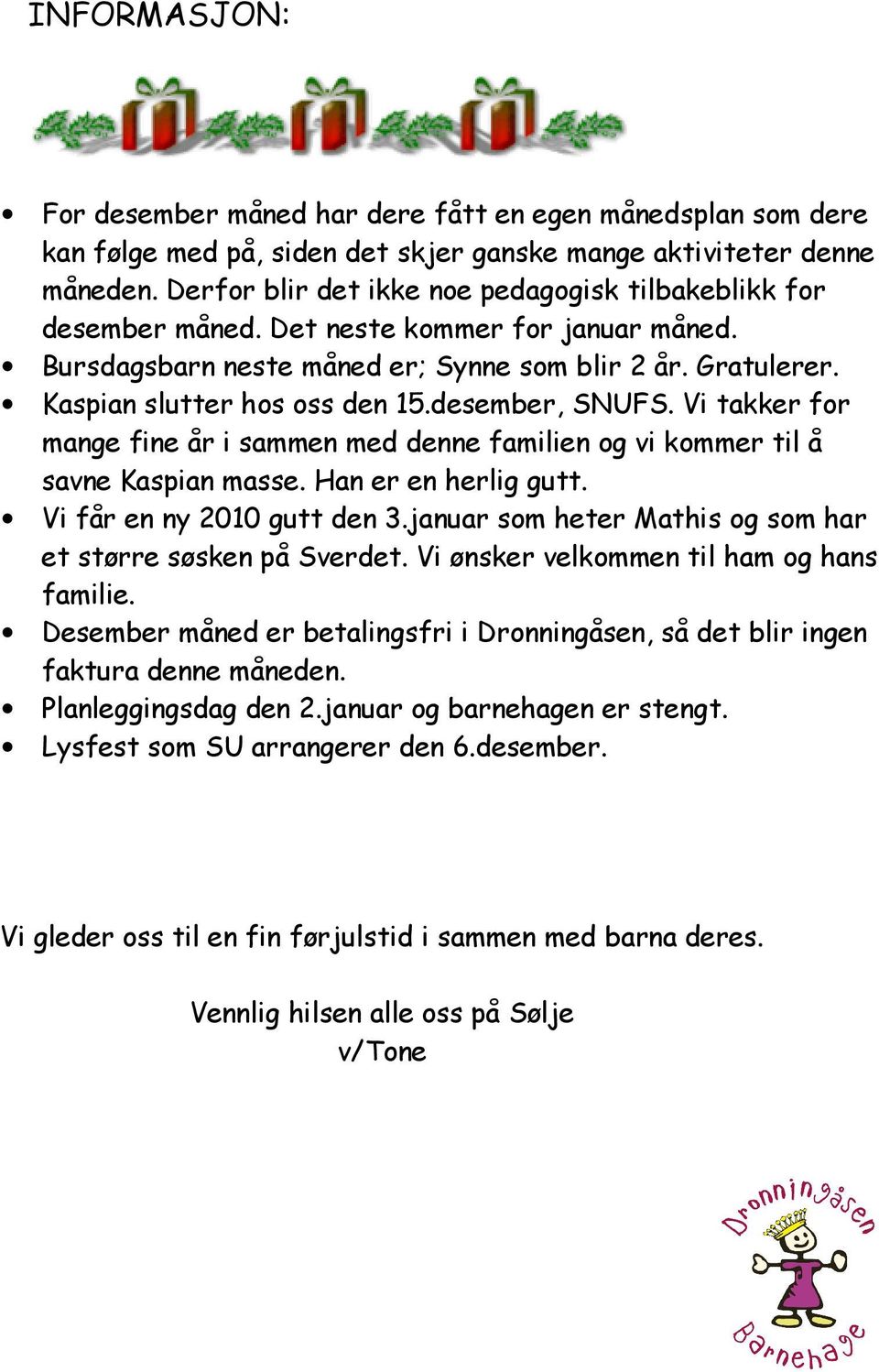 desember, SNUFS. Vi takker for mange fine år i sammen med denne familien og vi kommer til å savne Kaspian masse. Han er en herlig gutt. Vi får en ny 2010 gutt den 3.