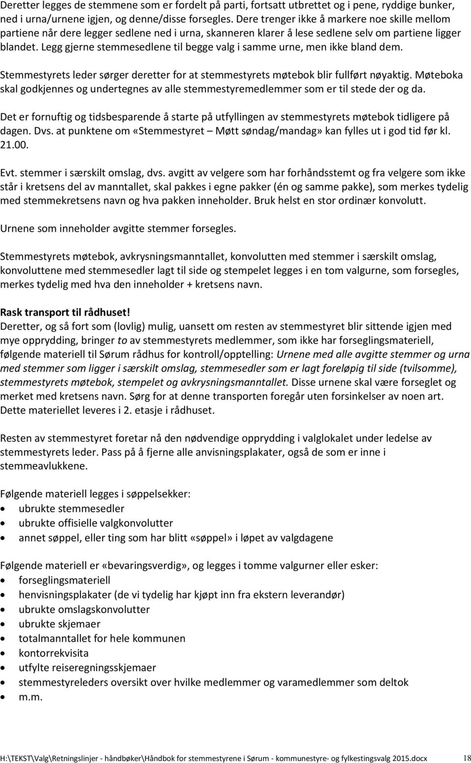 Legg gjerne stemmesedlene til begge valg i samme urne, men ikke bland dem. Stemmestyrets leder sørger deretter for at stemmestyrets møtebok blir fullført nøyaktig.