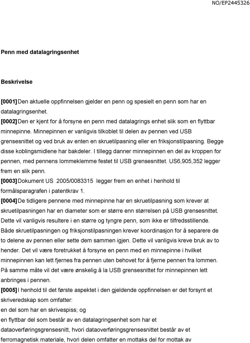 Minnepinnen er vanligvis tilkoblet til delen av pennen ved USB grensesnittet og ved bruk av enten en skruetilpasning eller en friksjonstilpasning. Begge disse koblingsmidlene har bakdeler.