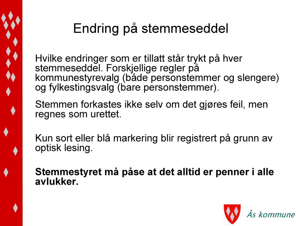 personstemmer). Stemmen forkastes ikke selv om det gjøres feil, men regnes som urettet.