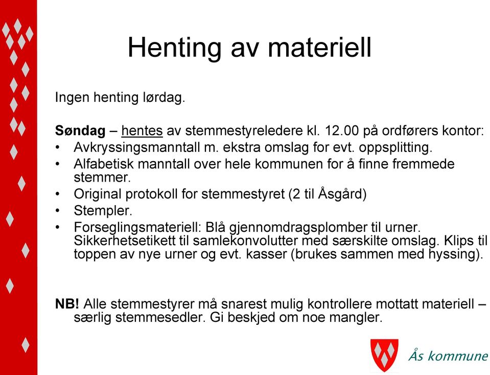 Original protokoll for stemmestyret (2 til Åsgård) Stempler. Forseglingsmateriell: Blå gjennomdragsplomber til urner.