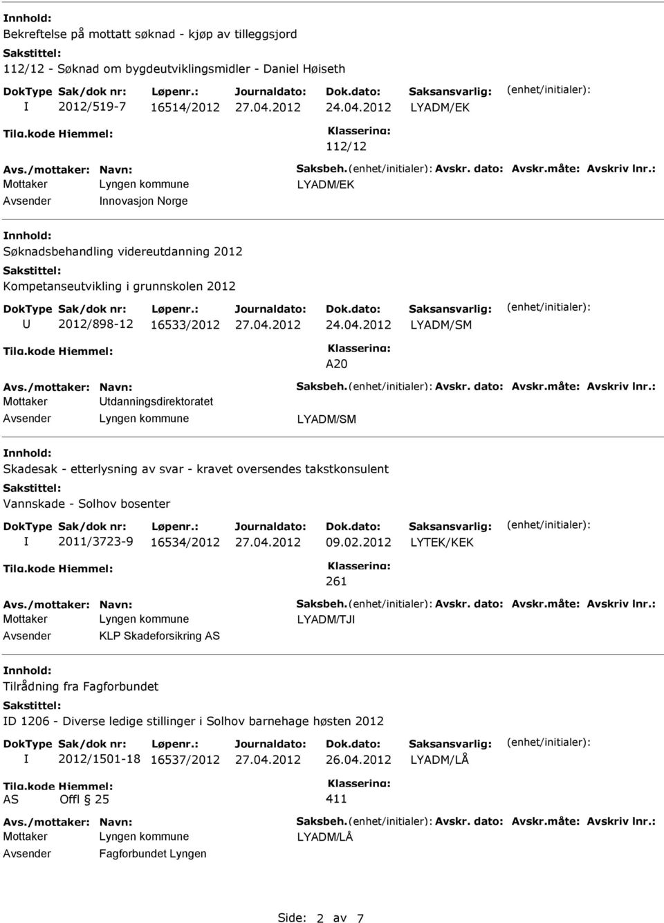 måte: Avskriv lnr.: Mottaker tdanningsdirektoratet LYADM/SM nnhold: Skadesak - etterlysning av svar - kravet oversendes takstkonsulent 2011/3723-9 16534/2012 09.02.2012 Avs./mottaker: Navn: Saksbeh.