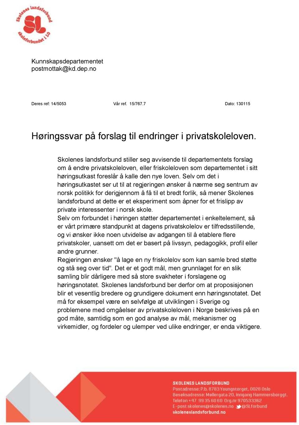 Selv om det i høringsutkastet ser ut til at regjeringen ønsker å nærme seg sentrum av norsk politikk for derigjennom å få til et bredt forlik, så mener Skolenes landsforbund at dette er et