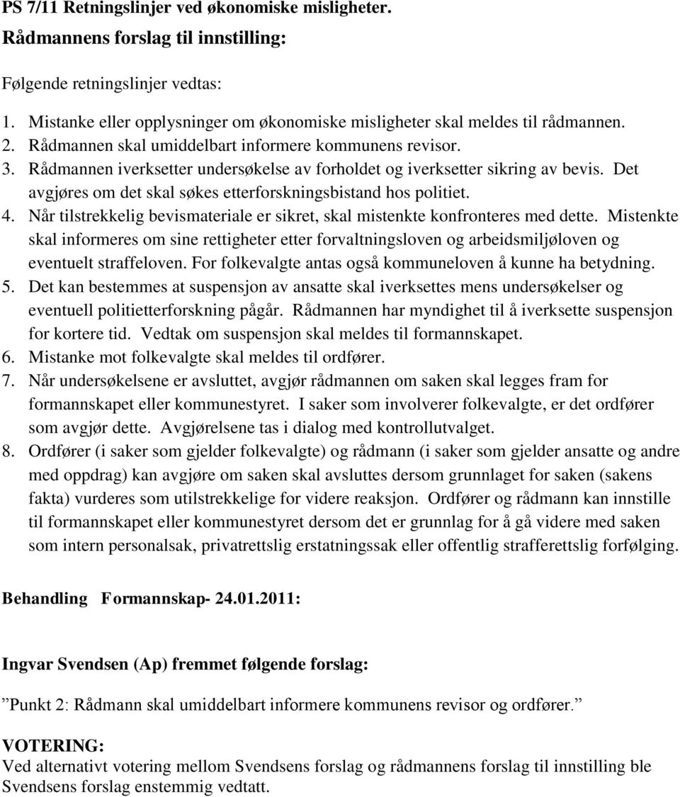 Rådmannen iverksetter undersøkelse av forholdet og iverksetter sikring av bevis. Det avgjøres om det skal søkes etterforskningsbistand hos politiet. 4.