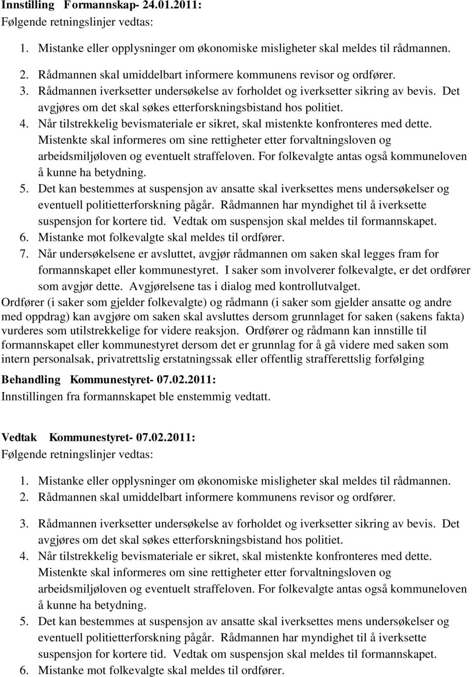 Når tilstrekkelig bevismateriale er sikret, skal mistenkte konfronteres med dette. Mistenkte skal informeres om sine rettigheter etter forvaltningsloven og arbeidsmiljøloven og eventuelt straffeloven.