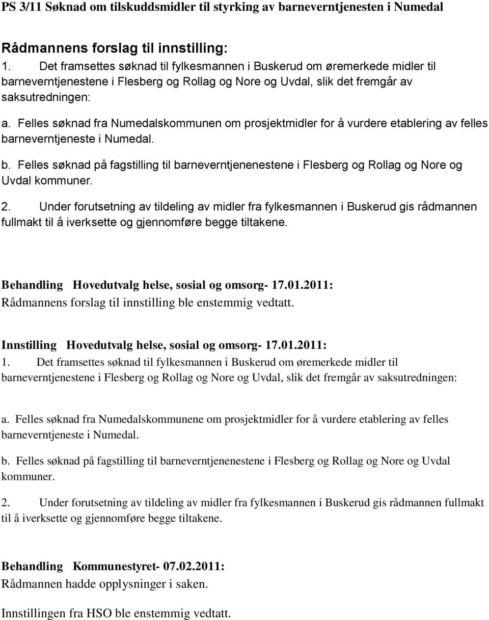 Felles søknad fra Numedalskommunen om prosjektmidler for å vurdere etablering av felles barneverntjeneste i Numedal. b. Felles søknad på fagstilling til barneverntjenenestene i Flesberg og Rollag og Nore og Uvdal kommuner.