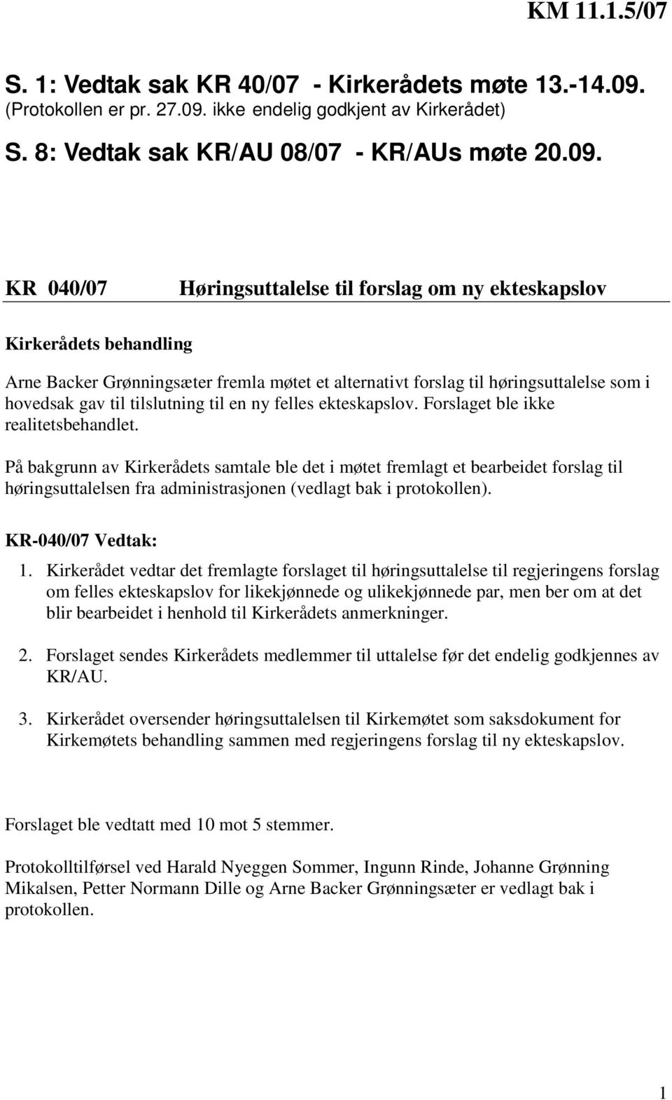 ikke endelig godkjent av Kirkerådet) S. 8: Vedtak sak KR/AU 08/07 - KR/AUs møte 20.09.